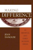 Jean Dangler - Making Difference in Medieval And Early Modern Iberia - 9780268025755 - V9780268025755