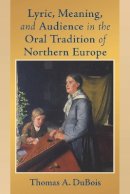 Thomas A. Dubois - Lyric, Meaning, and Audience in the Oral Tradition of Northern Europe (ND Poetics of Orality and Literacy) - 9780268025892 - V9780268025892