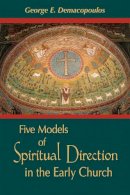 George E. Demacopoulos - Five Models of Spiritual Direction in the Early Church - 9780268025908 - V9780268025908