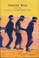 E. Jane Doering - Simone Weil and the Specter of Self-Perpetuating Force - 9780268026042 - V9780268026042