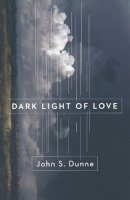 John S. Dunne - Dark Light of Love - 9780268026189 - V9780268026189