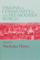 Nicholas Howe (Ed.) - Visions of Community in the Pre-Modern World - 9780268028633 - V9780268028633