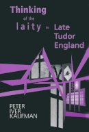 Kaufman Karshner Moises Pamela Melissa Pamela, Kaufman, Peter Iver - Thinking of Laity in Late Tudor England - 9780268033057 - V9780268033057