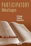 Matthew Levering - Participatory Biblical Exegesis: A Theology of Biblical Interpretation (ND Reading the Scriptures) - 9780268034061 - V9780268034061