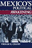 Vikram Chand - Mexicos Political Awakening (Helen Kellogg Institute for International Studies) - 9780268034597 - V9780268034597
