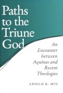 Anselm K. Min - Paths to the Triune God: An Encounter Between Aquinas and Recent Theologies - 9780268034887 - V9780268034887