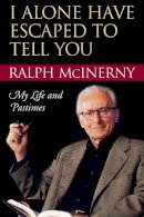 Ralph Mcinerny - I Alone Have Escaped to Tell You: My Life and Pastimes - 9780268034924 - V9780268034924
