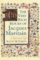 Ralph McInerny - The Very Rich Hours of Jacques Maritain: A Spiritual Life - 9780268035242 - V9780268035242