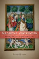 Barbara Newman - Medieval Crossover: Reading the Secular against the Sacred (Conway Lectures in Medieval Studies) - 9780268036119 - V9780268036119