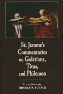 Thomas Scheck - St. Jerome's Commentaries on Galatians, Titus, and Philemon - 9780268041335 - V9780268041335
