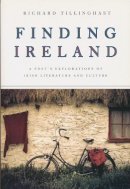 Richard Tillinghast - Finding Ireland: A Poet's Explorations of Irish Literature and Culture - 9780268042325 - V9780268042325