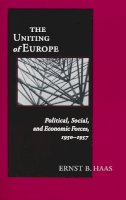 Ernst Haas - The Uniting Of Europe: Political, Social, and Economic Forces, 1950-1957 (ND Contemporary European Politics) - 9780268043469 - V9780268043469