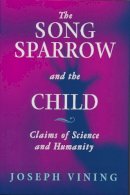 Joseph Vining - Song Sparrow the Child: Claims of Science and Humanity - 9780268043629 - V9780268043629