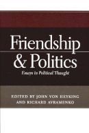  - Friendship and Politics: Essays in Political Thought - 9780268043704 - V9780268043704
