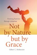 Gilbert C. Meilaender - Not by Nature but by Grace - 9780268100681 - V9780268100681