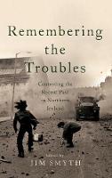 Jim Smyth (Ed.) - Remembering the Troubles: Contesting the Recent Past in Northern Ireland - 9780268101749 - V9780268101749