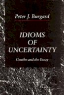 Peter  J. Burgard - Idioms of Uncertainty: Goethe and the Essay - 9780271008455 - KRS0017759