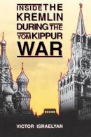 Victor Israelyan - Inside the Kremlin During the Yom Kippur War - 9780271017372 - V9780271017372