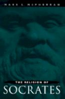 Mark L. McPherran - The Religion of Socrates - 9780271018294 - V9780271018294