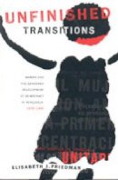 Elisabeth Friedman - Unfinished Transitions: Women and the Gendered Development of Democracy in Venezuela, 1936–1996 - 9780271020242 - V9780271020242