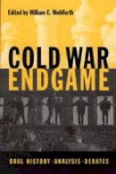 William C. Wohlforth (Ed.) - Cold War Endgame: Oral History, Analysis, Debates - 9780271022383 - V9780271022383