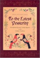 Corinne Earnest - To the Latest Posterity: Pennsylvania-German Family Registers in the Fraktur Tradition - 9780271023687 - V9780271023687