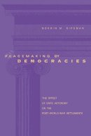 Norrin M. Ripsman - Peacemaking by Democracies: The Effect of State Autonomy on the Post–World War Settlements - 9780271023984 - V9780271023984