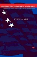 Ethan J. Leib - Deliberative Democracy in America: A Proposal for a Popular Branch of Government - 9780271026978 - V9780271026978