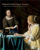 Esmee Quodbach - Holland’s Golden Age in America: Collecting the Art of Rembrandt, Vermeer, and Hals - 9780271062013 - V9780271062013