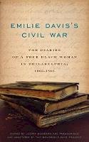 Judith Giesberg - Emilie Davis´s Civil War: The Diaries of a Free Black Woman in Philadelphia, 1863-1865 - 9780271063683 - V9780271063683