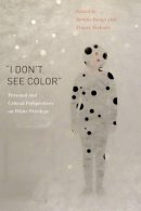 Bettina Bergo - “I Don’t See Color”: Personal and Critical Perspectives on White Privilege - 9780271064994 - V9780271064994