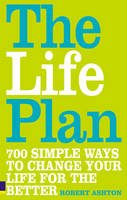 Robert Ashton - The Life Plan: 700 Simple Ways to Change Your Life for the Better - 9780273710219 - KMF0000320