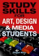 Stewart Mann - Study Skills for Art, Design and Media Students - 9780273722724 - V9780273722724