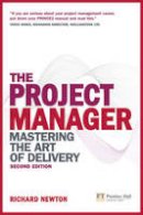 Richard Newton - The Project Manager: Mastering the Art of Delivery (2nd Edition) - 9780273723424 - V9780273723424