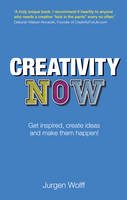 Jurgen Wolff - Creativity Now: Get inspired, create ideas and make them happen! (2nd Edition) - 9780273770473 - V9780273770473