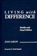 Joan Ablon - Living with Difference: Families with Dwarf Children - 9780275929015 - V9780275929015