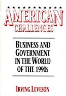 Irving Leveson - American Challenges: Business and Government in the World of the 1990s - 9780275936440 - KLN0002931