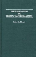 Peter Kresl - The Urban Economy and Regional Trade Liberalization - 9780275942892 - KON0723879