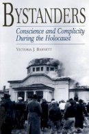 Victoria J. Barnett - Bystanders: Conscience And Complicity During The Holocaust: 59 (Contributions to the Study of Religion) - 9780275970451 - V9780275970451