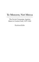 Shoshana Keller - To Moscow, Not Mecca - 9780275972387 - V9780275972387