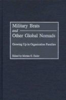 Morten G. Ender - Military Brats and Other Global Nomads: Growing Up in Organization Families - 9780275972660 - V9780275972660