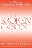 Fereydoun Hoveyda - The Broken Crescent: The Threat of Militant Islamic Fundamentalism - 9780275979027 - KMK0001959