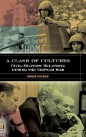 Orrin Schwab - A Clash of Cultures: Civil-Military Relations during the Vietnam War - 9780275984717 - V9780275984717