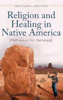 Suzanne J. Crawford O'Brien - Religion and Healing in Native America: Pathways for Renewal (Religion, Health, and Healing) - 9780275990138 - V9780275990138