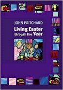 John Pritchard - LIVING EASTER THROUGH THE YEAR, making the most of the Resurrection - 9780281057092 - V9780281057092