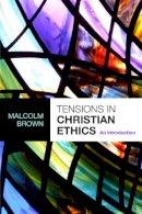 The Revd Dr Malcolm Brown - Tensions in Christian Ethics - An introduction - 9780281058273 - V9780281058273