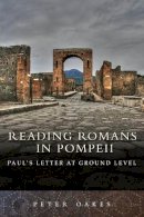 Dr Peter Oakes - Reading Romans in Pompeii: Paul's Letter at Ground Level - 9780281059317 - V9780281059317