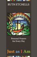 Ruth Etchells - Just As I Am - Personal Prayers for Every Day - 9780281060153 - V9780281060153