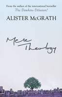 Alister McGrath - Mere Theology - Christian Faith and the Discipleship of the Mind - 9780281062096 - V9780281062096