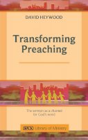 David Heywood - Transforming Preaching: The Sermon as a Channel for God's Word - 9780281063413 - V9780281063413